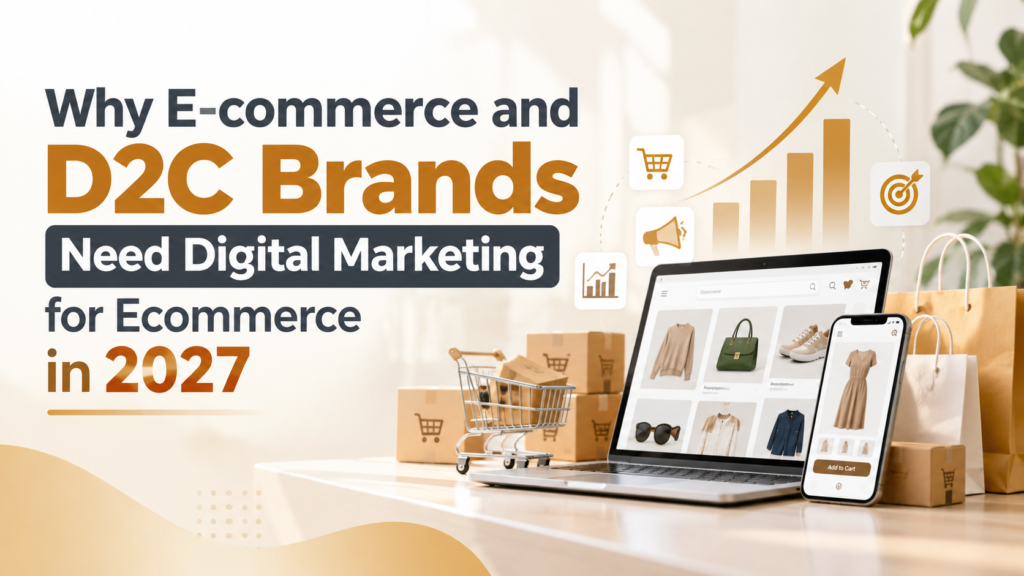 Why E-commerce and D2C Brands Need Digital Marketing for Ecommerce in 202